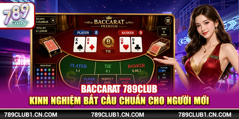 Baccarat 789Club - Kinh Nghiệm Bắt Cầu Chuẩn Cho Người Mới 
