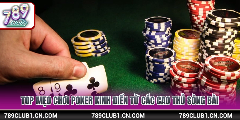 Mẹo chơi poker kinh điển giúp nâng cao tỷ lệ ăn tiền 